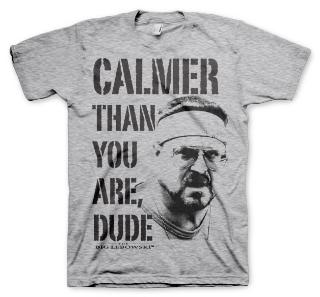 Big Lebowski Calmer Than You Are T-Shirt