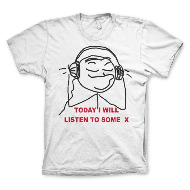 Today I Will Listen To Some X T-Shirt